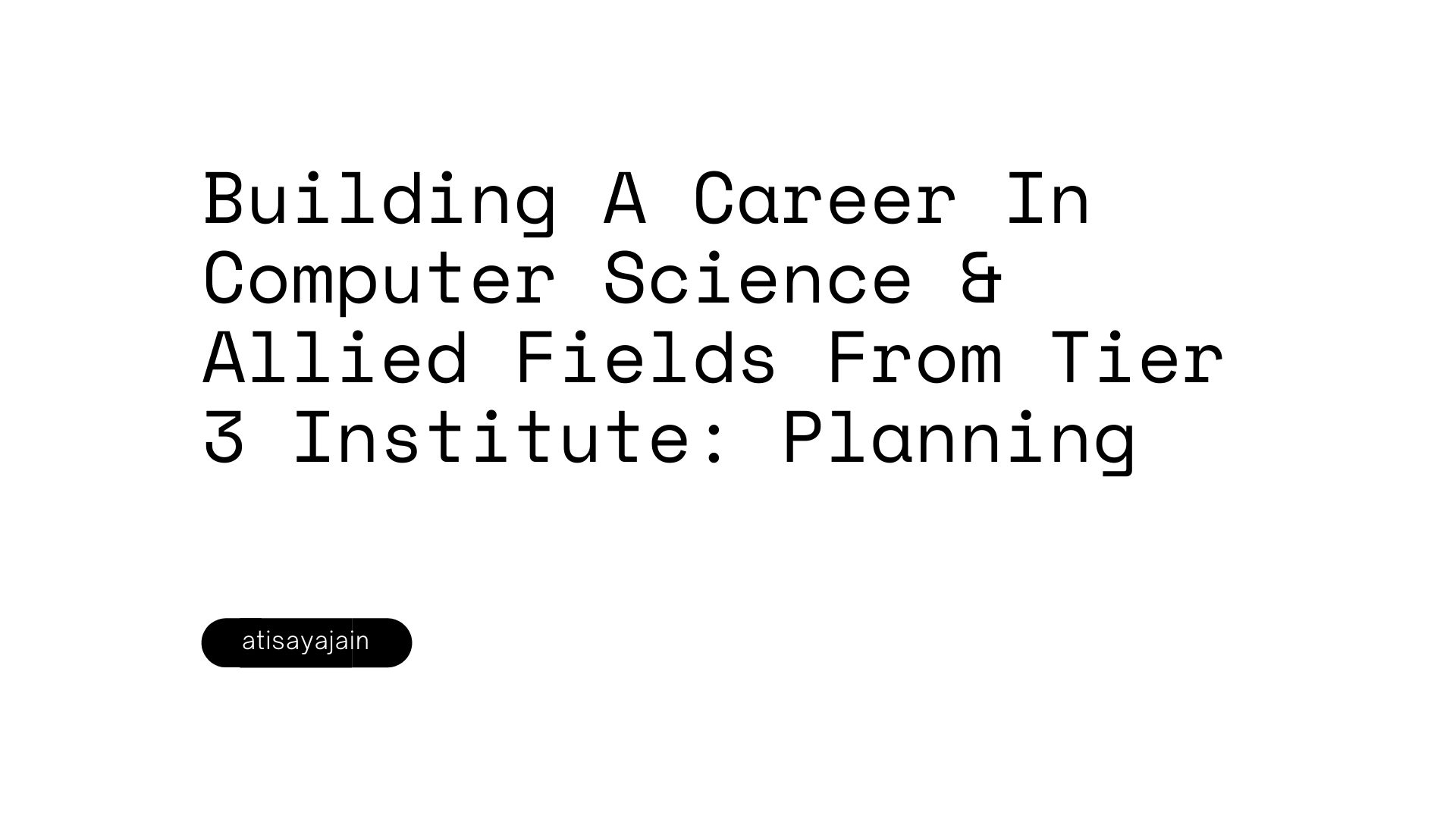 Building A Career In Computer Science & Allied Fields From Tier 3 Institute: Planning - Header